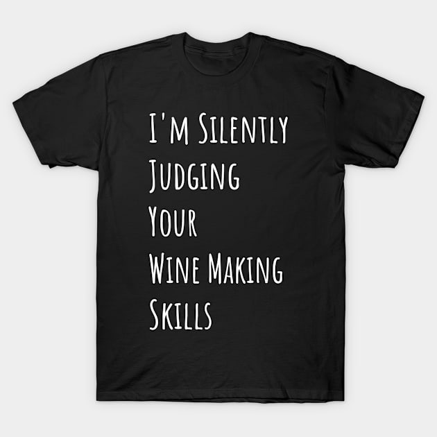 I'm Silently Judging Your Wine Making Skills T-Shirt by divawaddle